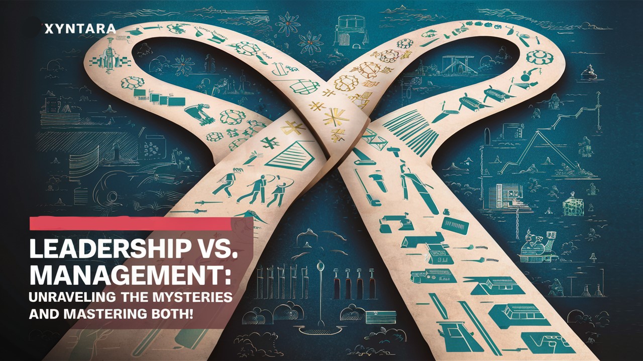 Leadership vs. Management: Unraveling the Mysteries and Mastering Both!